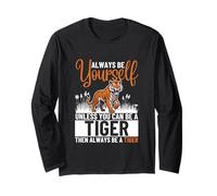 Always Be Yourself Unless You Can Be A Tiger Funny Tigers Long Sleeve T-Shirt