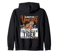 Always Be Yourself Unless You Can Be A Tiger Funny Tigers Zip Hoodie