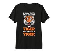 Always Be Yourself Unless You Can Be A Tiger Premium T-Shirt