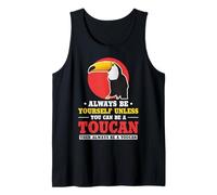 Always Be Yourself Unless You Can Be A Toucan Tank Top