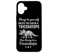 Always Be Yourself Unless You Can Be A Triceratops Case for iPhone 16 Plus