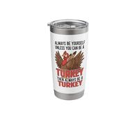 Always Be Yourself Unless You Can Be a Turkey Stainless Steel Insulated Tumbler
