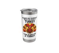 Always Be Yourself Unless You Can Be a Turkey Stainless Steel Insulated Tumbler