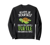 Always Be Yourself Unless You Can Be A Turtle Funny Turtle Sweatshirt