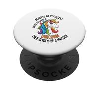 Always Be Yourself Unless You Can Be a Unicorn PopSockets Adhesive PopGrip