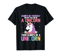 Always Be Yourself Unless You Can Be A Unicorn T-Shirt