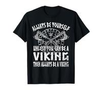 Always Be Yourself Unless You Can Be A Viking T-Shirt