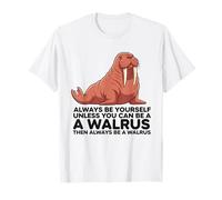 Always Be Yourself Unless You Can Be a Walrus T-Shirt