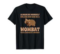 Always Be Yourself Unless You Can Be A Wombat T-Shirt