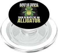Always Be Yourself Unless You Can Be An Alligator PopSockets PopGrip for MagSafe