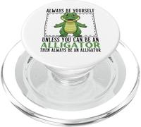Always Be Yourself Unless You Can Be An Alligator PopSockets PopGrip for MagSafe