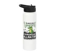Always Be Yourself Unless You Can Be an Alligator Stainless Steel Insulated Water Bottle