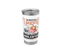Always Be Yourself Unless You Can Be an Anglerfish Stainless Steel Insulated Tumbler