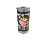 Always Be Yourself Unless You Can Be an Anglerfish Stainless Steel Insulated Tumbler