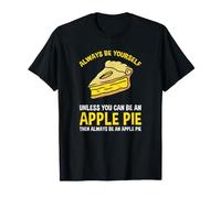 Always Be Yourself Unless You Can Be an Apple Pie T-Shirt