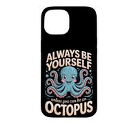 Always Be Yourself Unless You Can Be an Octopus Cephalopod Case for iPhone 15