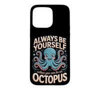 Always Be Yourself Unless You Can Be an Octopus Cephalopod Case for iPhone 15 Pro Max