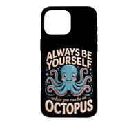 Always Be Yourself Unless You Can Be an Octopus Cephalopod Case for iPhone 16 Pro Max