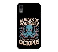 Always Be Yourself Unless You Can Be an Octopus Cephalopod Case for iPhone XR
