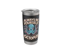 Always Be Yourself Unless You Can Be an Octopus Cephalopod Stainless Steel Insulated Tumbler