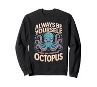 Always Be Yourself Unless You Can Be an Octopus Cephalopod Sweatshirt