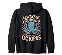 Always Be Yourself Unless You Can Be an Octopus Cephalopod Zip Hoodie