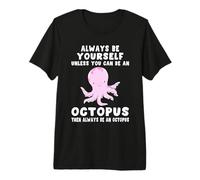 Always Be Yourself Unless You Can Be an Octopus Premium T-Shirt