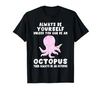 Always Be Yourself Unless You Can Be an Octopus T-Shirt