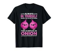 Always Be Yourself Unless You Can Be an Onion T-Shirt