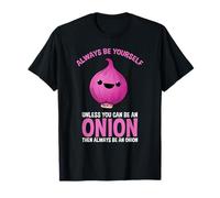 Always Be Yourself Unless You Can Be an Onion T-Shirt
