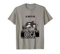 Always Be Yourself Unless You Can Be an Orca T-Shirt