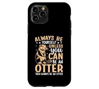 Always Be Yourself Unless You Can Be An Otter Case for iPhone 11 Pro