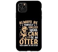 Always Be Yourself Unless You Can Be An Otter Case for iPhone 11 Pro Max