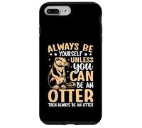Always Be Yourself Unless You Can Be An Otter Case for iPhone 7 Plus/8 Plus
