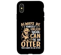 Always Be Yourself Unless You Can Be An Otter Case for iPhone X/XS