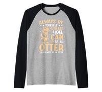 Always Be Yourself Unless You Can Be an Otter Raglan Baseball Tee
