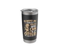 Always Be Yourself Unless You Can Be an Otter Stainless Steel Insulated Tumbler