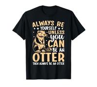 Always Be Yourself Unless You Can Be an Otter T-Shirt