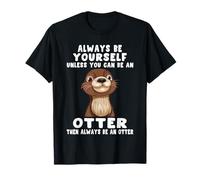 Always Be Yourself Unless You Can Be An Otter T-Shirt