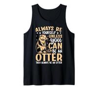 Always Be Yourself Unless You Can Be an Otter Tank Top