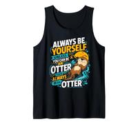 Always Be Yourself Unless You Can Be an Otter Tank Top