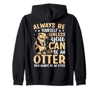 Always Be Yourself Unless You Can Be An Otter Zip Hoodie