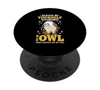 Always Be Yourself Unless You Can Be An Owl PopSockets Adhesive PopGrip