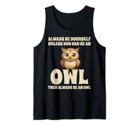 Always Be Yourself Unless You Can Be an Owl Tank Top