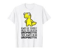 Always Be Yourself Unless You Can Be an Uromastyx T-Shirt