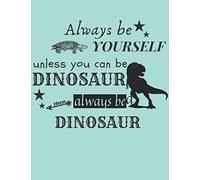 always be yourself unless you can be dinosaurthen always be a dinosaur: Notebook for jotting down your wonderful ideas or inspirations and your ... research projects, assignments, and topics.a