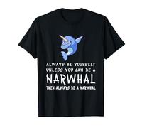 Always Be Yourself Unless You Can Be Narwhal T-Shirt