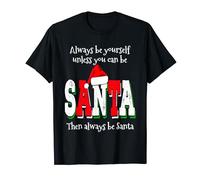 Always Be Yourself Unless You Can Be Santa Funny Christmas T-Shirt