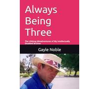 Always Being Three: The Lifelong Misadventures of My Intellectually Disabled Brother