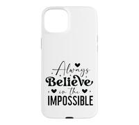 Always believe in the impossible Case for iPhone 15 Plus